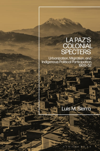 Book cover of: La Paz's Colonial Specters. By: Luis Sierra