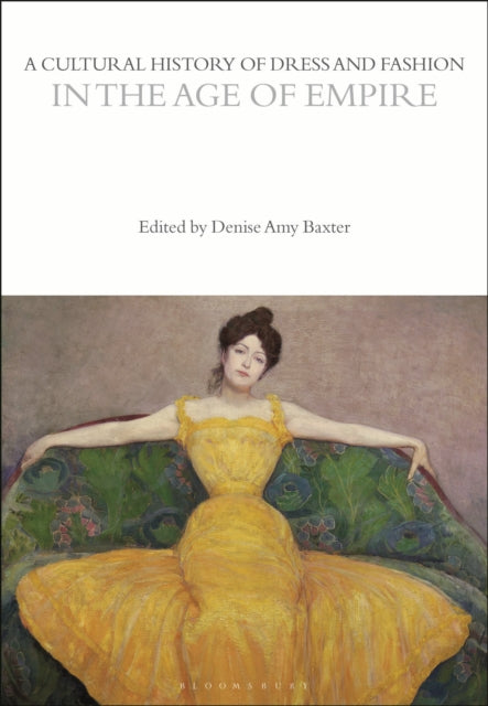Book cover of: Cultural History of Dress and Fashion in the Age of Empire. By: Denise Amy Baxter