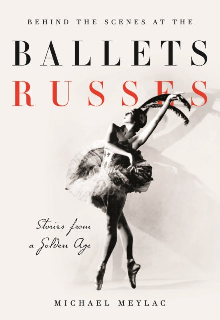 Book cover of: Behind the Scenes at the Ballets Russes. By: Michael Meylac