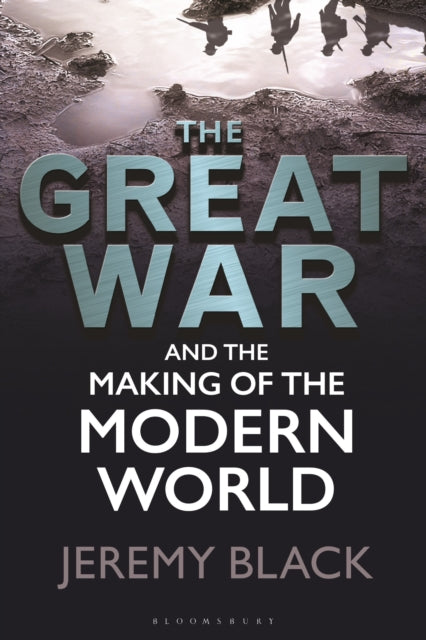Book cover of: Great War and the Making of the Modern World. By: Jeremy Black