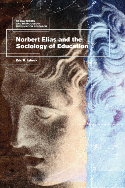 Book cover of: Norbert Elias and the Sociology of Education. By: Eric Lybeck