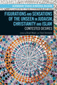 Book cover of: Figurations and Sensations of the Unseen in Judaism, Christianity and Islam. By: Birgit Meyer