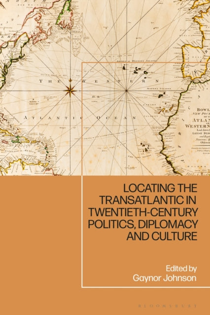 Book cover of: Locating the Transatlantic in Twentieth-century Politics, Diplomacy and Culture. By: Gaynor Johnson