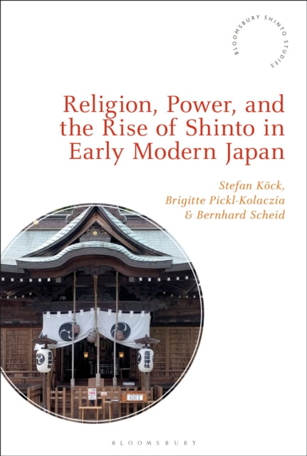 Book cover of: Religion, Power, and the Rise of Shinto in Early Modern Japan. By: Stefan Köck