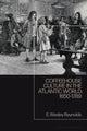 Book cover of: Coffeehouse Culture in the Atlantic World, 1650-1789. By: E. Wesley Reynolds