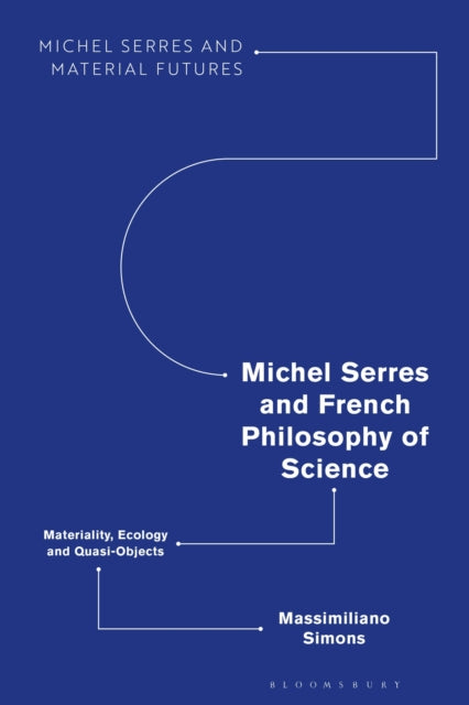 Book cover of: Michel Serres and French Philosophy of Science. By: Massimiliano Simons