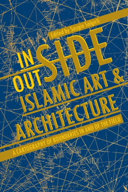 Book cover of: Inside/Outside Islamic Art and Architecture. By: Saygin Salgirli