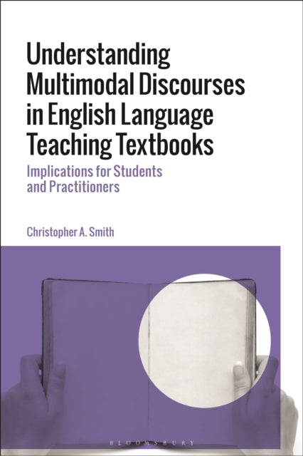 Book cover of: Understanding Multimodal Discourses in English Language Teaching Textbooks. By: Christopher A. Smith
