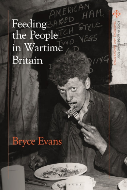 Book cover of: Feeding the People in Wartime Britain. By: Bryce Evans