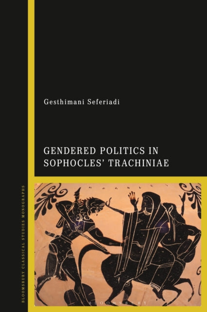 Book cover of: Gendered Politics in Sophocles’ Trachiniae. By: Gesthimani Seferiadi
