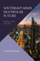 Book cover of: Southeast Asia’s Multipolar Future. By: Thomas Parks