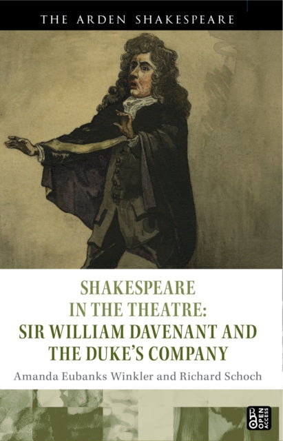 Book cover of: Shakespeare in the Theatre: Sir William Davenant and the Duke’s Company. By: Amanda Eubanks Winkler