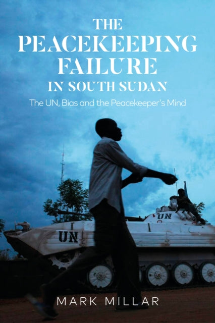 Book cover of: Peacekeeping Failure in South Sudan. By: Mark Millar