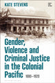 Book cover of: Gender, Violence and Criminal Justice in the Colonial Pacific