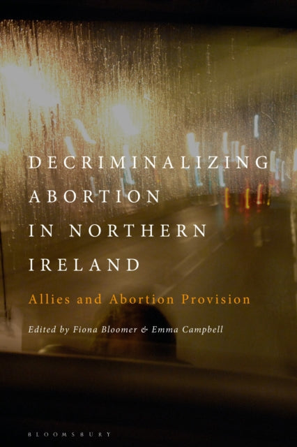 Book cover of: Decriminalizing Abortion in Northern Ireland. By: Fiona Bloomer