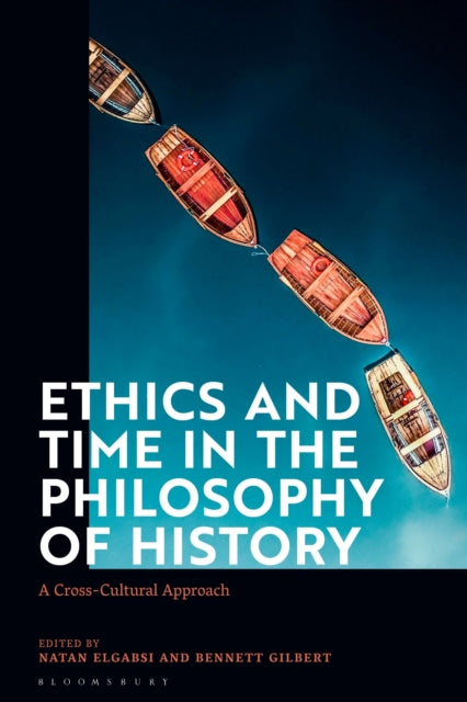 Book cover of: Ethics and Time in the Philosophy of History. By: Bennett Gilbert