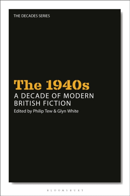 Book cover of: 1940s: A Decade of Modern British Fiction. By: Philip Tew