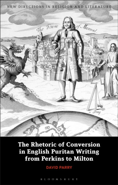 Book cover of: Rhetoric of Conversion in English Puritan Writing from Perkins to Milton. By: David Parry