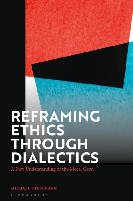 Book cover of: Reframing Ethics Through Dialectics. By: Michael Steinmann
