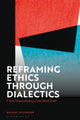 Book cover of: Reframing Ethics Through Dialectics