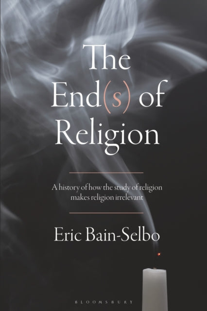 Book cover of: End(s) of Religion. By: Eric Bain-Selbo