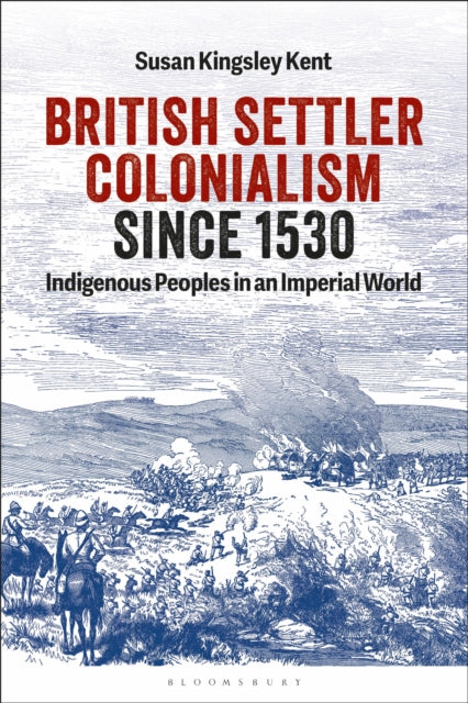 Book cover of: British Settler Colonialism since 1530. By: Susan Kingsley Kent