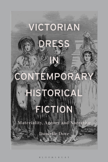 Book cover of: Victorian Dress in Contemporary Historical Fiction. By: Danielle Mariann Dove