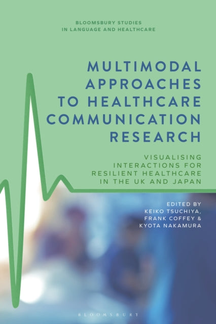 Book cover of: Multimodal Approaches to Healthcare Communication Research. By: Keiko Tsuchiya