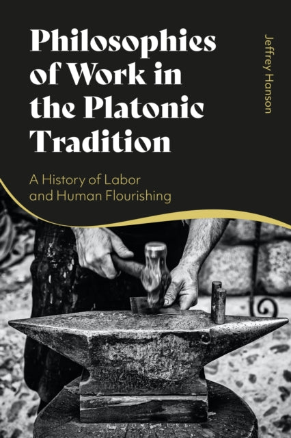 Book cover of: Philosophies of Work in the Platonic Tradition. By: Jeffrey Hanson