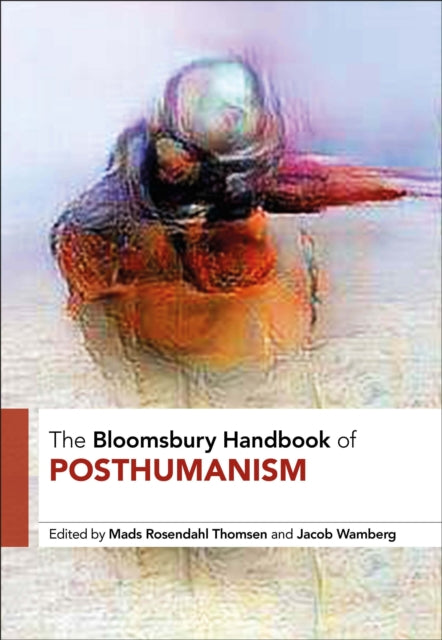 Book cover of: Bloomsbury Handbook of Posthumanism. By: Mads Rosendahl Thomsen