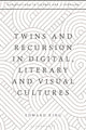 Book cover of: Twins and Recursion in Digital, Literary and Visual Cultures. By: King, Edward