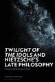 Book cover of: Twilight of the Idols' and Nietzsche’s Late Philosophy. By: Thomas H. Brobjer