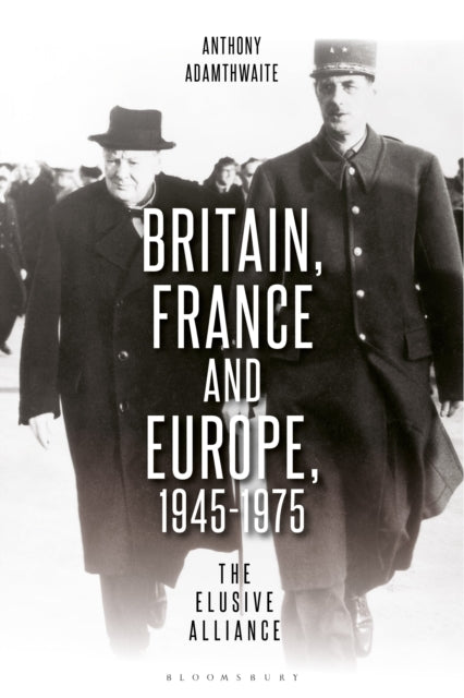 Book cover of: Britain, France and Europe, 1945-1975. By: Anthony Adamthwaite