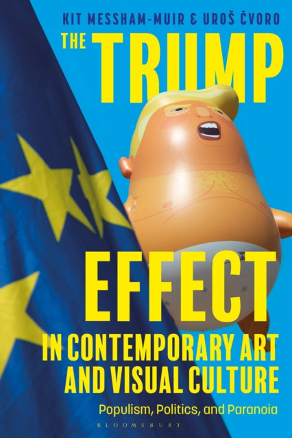 Book cover of: Trump Effect in Contemporary Art and Visual Culture. By: Kit Messham-Muir