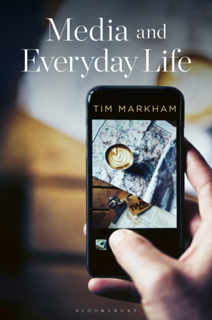 Book cover of: Media and Everyday Life. By: Tim Markham