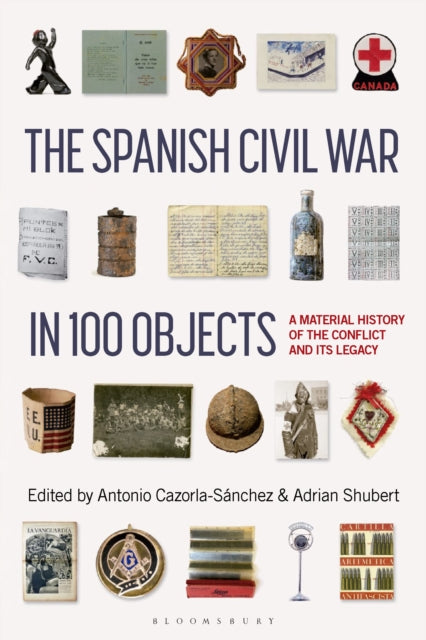 Book cover of: Spanish Civil War in 100 Objects. By: Antonio Cazorla-Sanchez