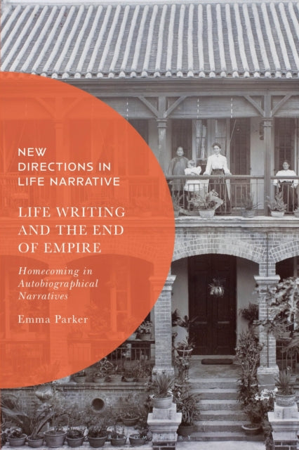 Book cover of: Life Writing and the End of Empire. By: Emma Parker