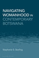 Book cover of: Navigating Womanhood in Contemporary Botswana. By: Stephanie S. Starling