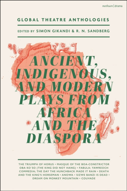 Book cover of: Global Theatre Anthologies: Ancient, Indigenous and Modern Plays from Africa and the Diaspora. By: Simon Gikandi