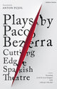 Book cover of: Plays by Paco Bezerra: Cutting-Edge Spanish Theatre. By: Paco Bezerra