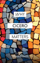 Book cover of: Why Cicero Matters. By: Vittorio Bufacchi