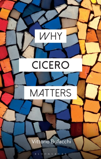 Book cover of: Why Cicero Matters. By: Vittorio Bufacchi