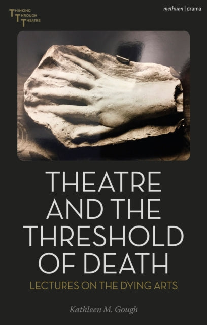 Book cover of: Theatre and the Threshold of Death. By: Kathleen M. Gough