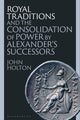 Book cover of: Royal Traditions and the Consolidation of Power by Alexander’s Successors