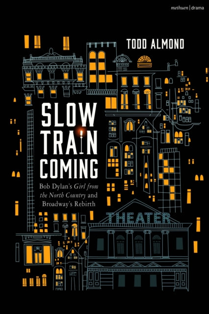 Book cover of: Slow Train Coming: Bob Dylan’s Girl from the North Country and Broadway's Rebirth. By: Todd Almond