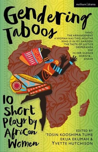 Gendering Taboos: 10 Short Plays by African Women, Yanci; The Arrangement; A Woman Has Two Mouths; Who Is in My Garden?; The Taste of Justice; Desperanza; Oh!; In Her Silence; Horny & …; Gnash 9781350407978 Yvette Hutchison