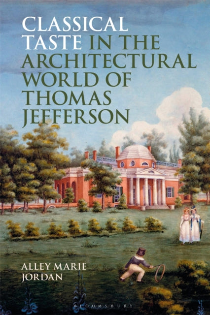 Book cover of: Classical Taste in the Architectural World of Thomas Jefferson. By: Alley Marie Jordan