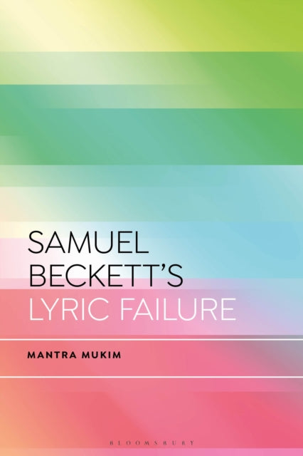 Book cover of: Samuel Beckett's Lyric Failure. By: Mantra Mukim