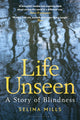 Book cover of: Life Unseen. By: Selina Mills