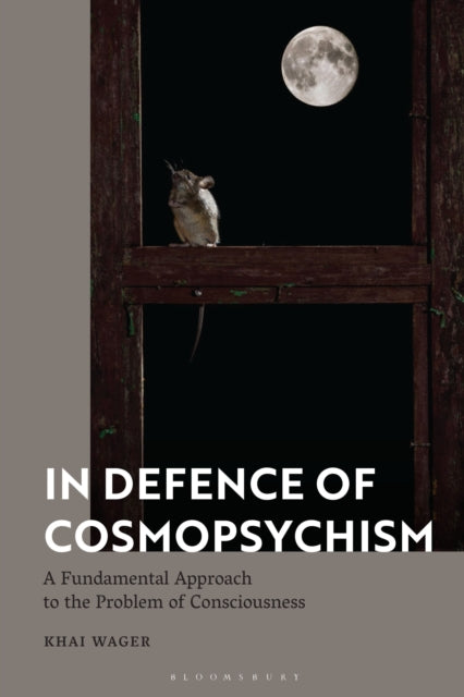 Book cover of: In Defence of Cosmopsychism. By: Khai Wager